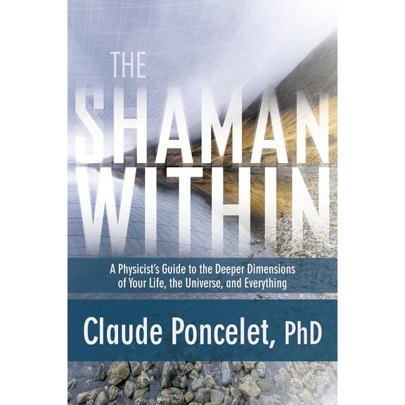 The Shaman Within : A Physicist's Guide to the Deeper Dimensions of Your Life, the Universe, and Everything (Paperback)