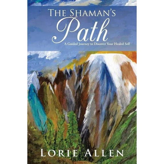 The Shaman's Path: A Guided Journey to Discover Your Healed Self, (Paperback)