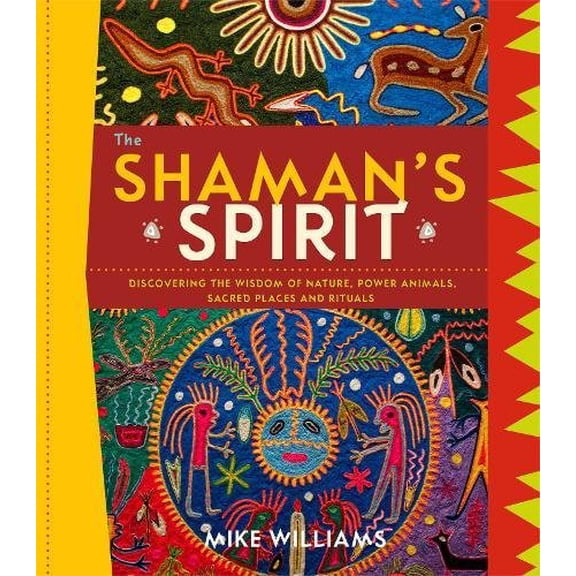 Pre-Owned The Shaman's Spirit : Discovering the Wisdom of Nature, Power Animals, Sacred Places and Rituals