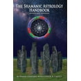 The Shamanic Astrology Handbook The Archetypes and Symbols of the Signs and and their