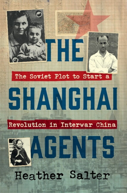 The Shanghai Agents: The Soviet Plot to Start a Revolution in Interwar China, (Hardcover)