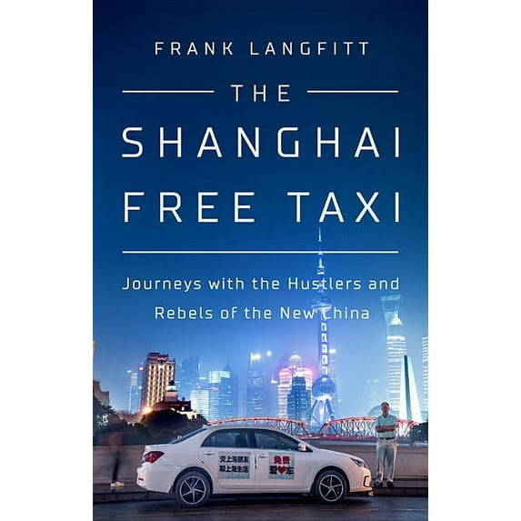 The Shanghai Free Taxi: Journeys with the Hustlers and Rebels of the New China, (Hardcover)
