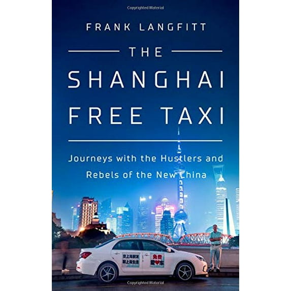 Pre-Owned The Shanghai Free Taxi: Journeys with the Hustlers and Rebels of the New China (Hardcover) 1610398149 9781610398145