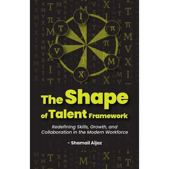 The Shape of Talent Framework: Redefining Skills, Growth, and Collaboration in the Modern Workforce, (Paperback)