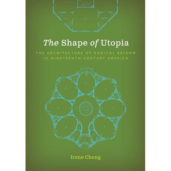 Shape of Utopia : The Architecture of Radical Reform in Nineteenth-century America