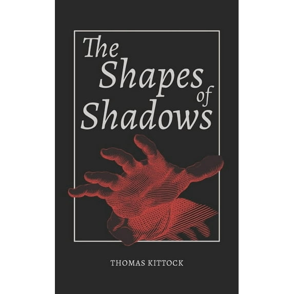 The Shapes of Shadows Paperback 167450988X 9781674509884 Thomas Kittock