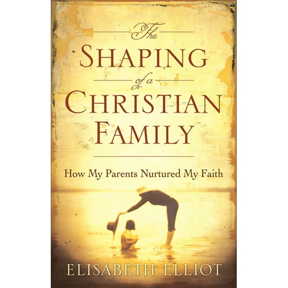 The Shaping of a Christian Family (Paperback)