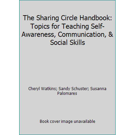 Pre-Owned The Sharing Circle Handbook: Topics for Teaching Self-Awareness, Communication, & Social Skills (Paperback) 1564990079 9781564990075