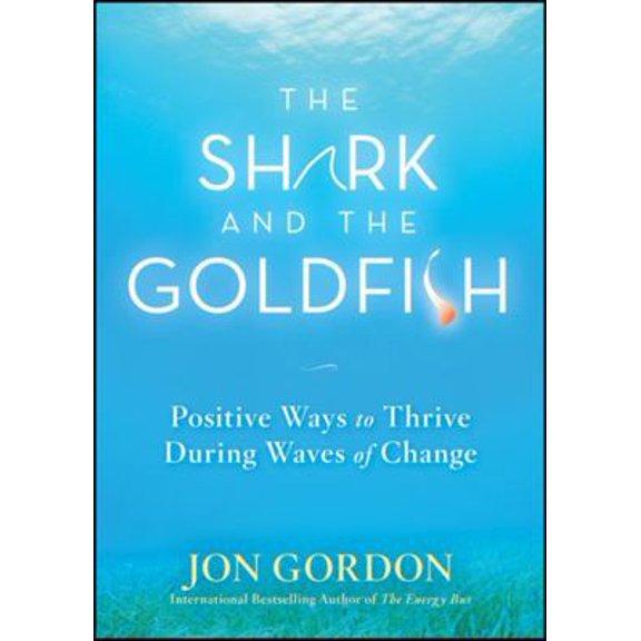 Pre-Owned The Shark and the Goldfish: Positive Ways to Thrive During Waves of Change (Hardcover) 0470503602 9780470503607