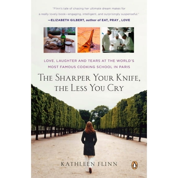 The Sharper Your Knife, the Less You Cry: Love, Laughter, and Tears in Paris at the World's Most Famous Cooking School, (Paperback)