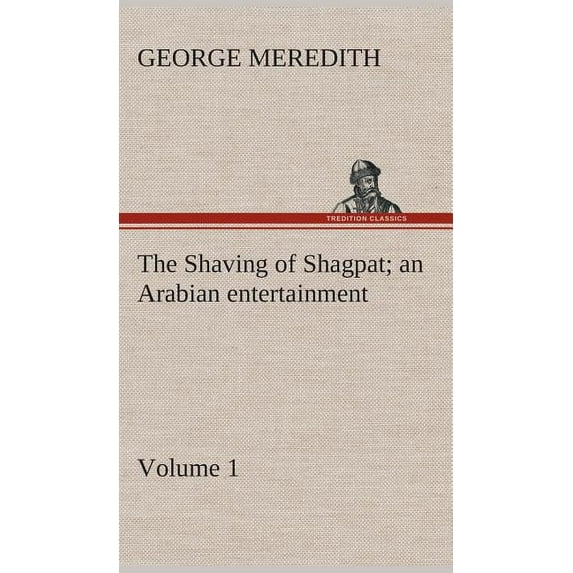 The Shaving of Shagpat an Arabian entertainment - Volume 1 (Hardcover)