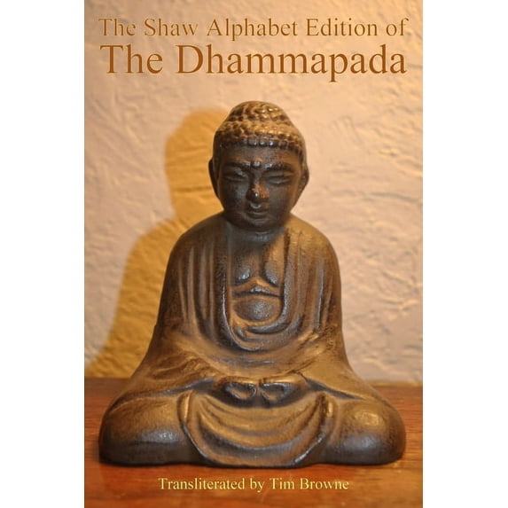 The Shaw Alphabet Edition of the Dhammapada Paperback 0991819322 9780991819324 Tim Browne
