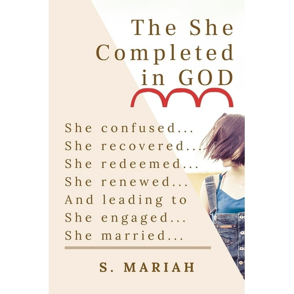 The 'She' Completed In God: She confused, recovered, redeemed and finally leading to her marriage - transformat, (Paperback)
