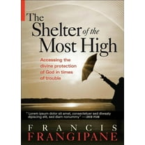 The Shelter of the Most High: Living Your Life Under the Divine Protection of God, (Paperback)