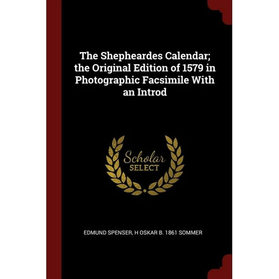 The Shepheardes Calendar; the Original Edition of 1579 in Photographic Facsimile With an Introd (Paperback)