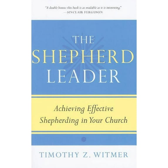 The Shepherd Leader: Achieving Effective Shepherding in Your Church, (Paperback)