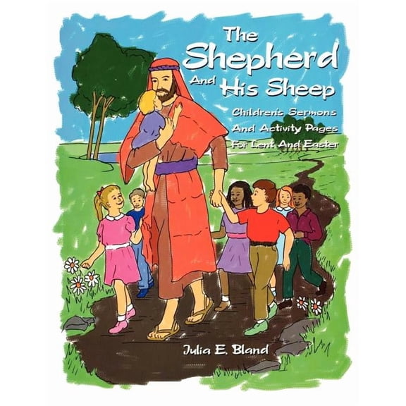 The Shepherd and His Sheep: Eight Children's Sermons and Activity Pages for Lent and Easter, (Paperback)