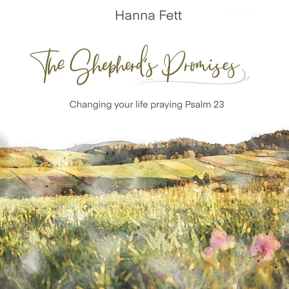 The Shepherd's Promises: Changing Your Life Praying Psalm 23, (Paperback)
