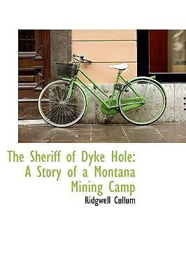 The Sheriff of Dyke Hole: A Story of a Montana Mining Camp Paperback
