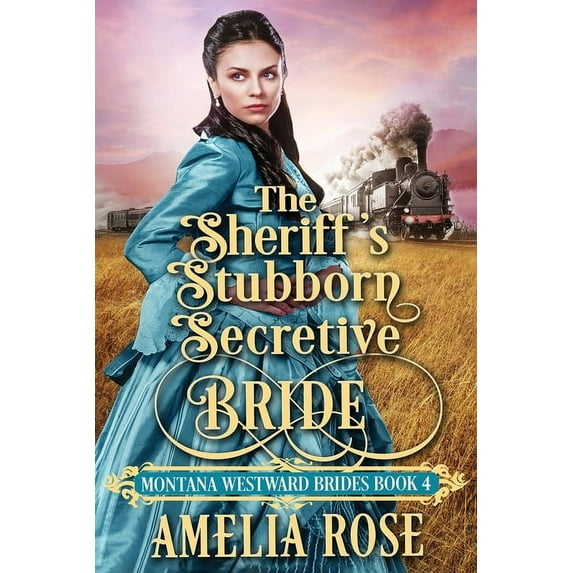 Montana Westward Brides The Sheriff's Stubborn Secretive Bride, Book 4, (Paperback)