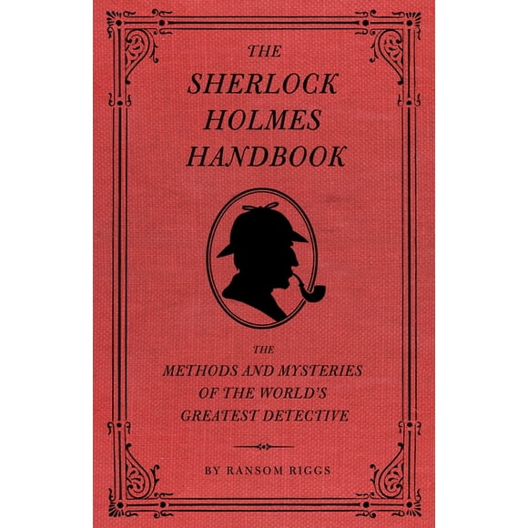 The Sherlock Holmes Handbook : The Methods and Mysteries of the World's Greatest Detective (Hardcover)