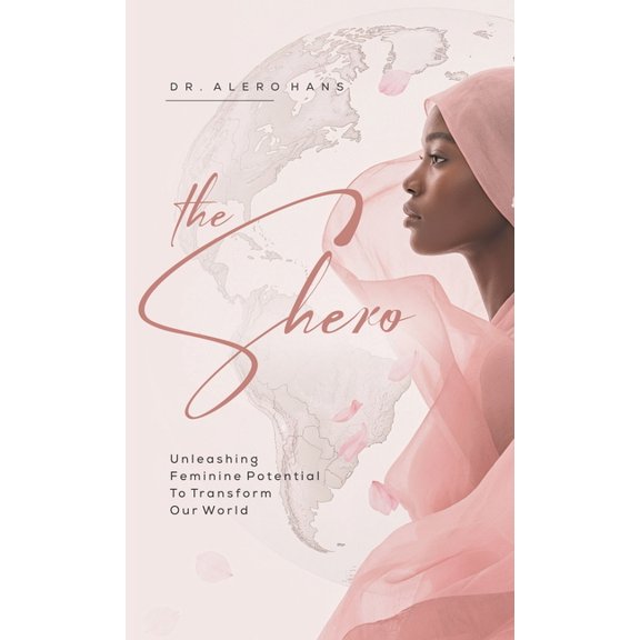 The Shero: Unleashing Feminine Potential to Transform Our World, (Hardcover)