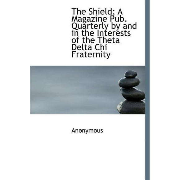 The Shield; A Magazine Pub. Quarterly by and in the Interests of the Theta Delta Chi Fraternity (Hardcover)