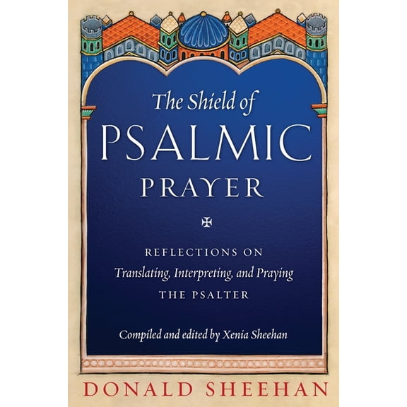 The Shield of Psalmic Prayer: Reflections on Translating, Interpreting, and Praying the Psalte, (Paperback)
