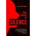 thumbnail image 1 of The Shield of Silence: How Power Perpetuates a Culture of Harassment and Bullying in the Workplace: How Power Perpetuate, (Paperback), 1 of 1