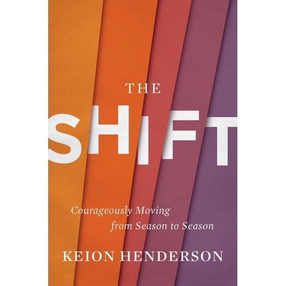 The Shift: Courageously Moving from Season to Season, (Hardcover)