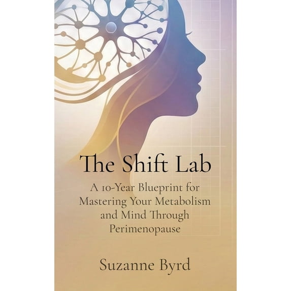 The Shift Lab: A 10-Year Blueprint for Mastering Your Metabolism and ...