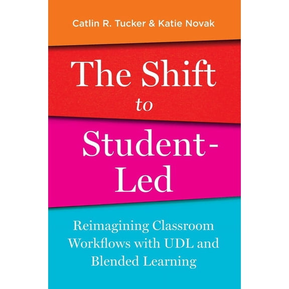 The Shift to Student-Led: Reimagining Classroom Workflows with UDL and Blended Learning, (Paperback)