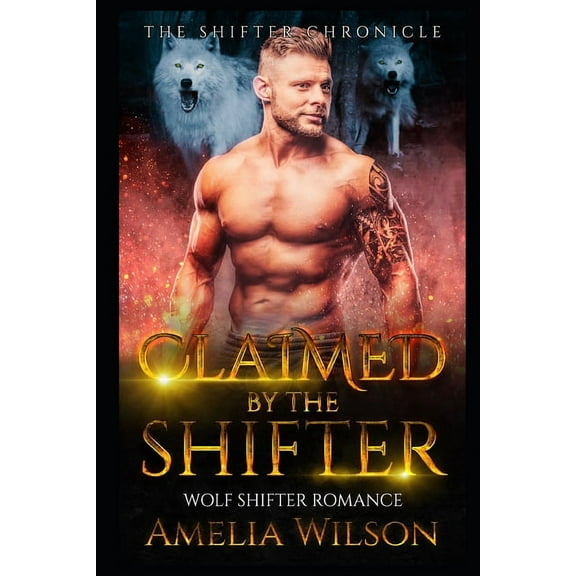 The Shifter Chronicle: Claimed By The Shifter: Wolf Shifter Romance (Paperback)