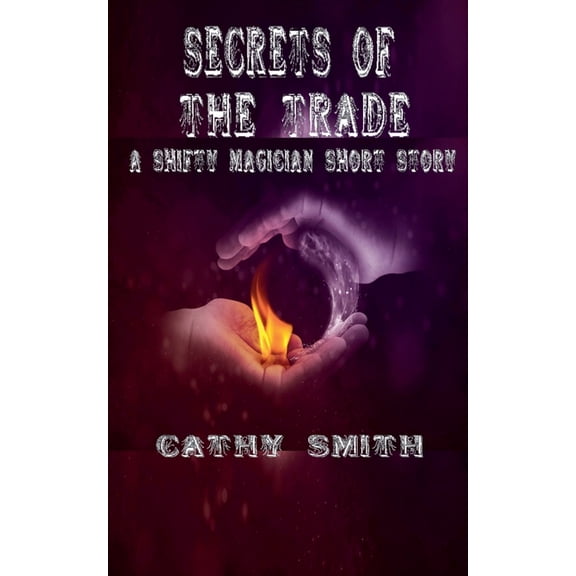 The Shifty Magician Secrets of the Trade: A Shifty Magician Short Story, (Paperback)