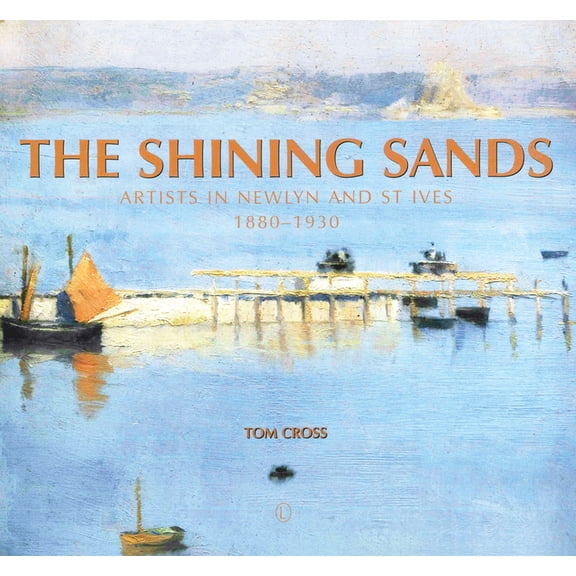 The Shining Sands: Artists in Newlyn and St Ives 1880-1930, (Paperback)