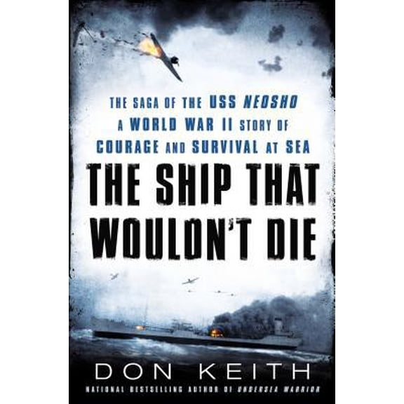 Pre-Owned The Ship That Wouldn't Die: The Saga of the USS Neosho: A World War II Story of Courage and Survival (Hardcover) by Don Keith