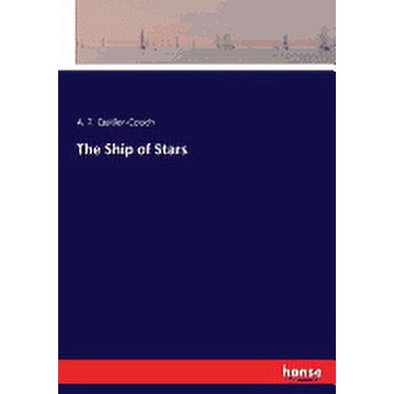 The Ship of Stars Paperback 3337031722 9783337031725 A. T. Quiller-Couch Quiller-Couch