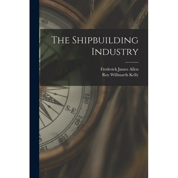 The Shipbuilding Industry, (Paperback)