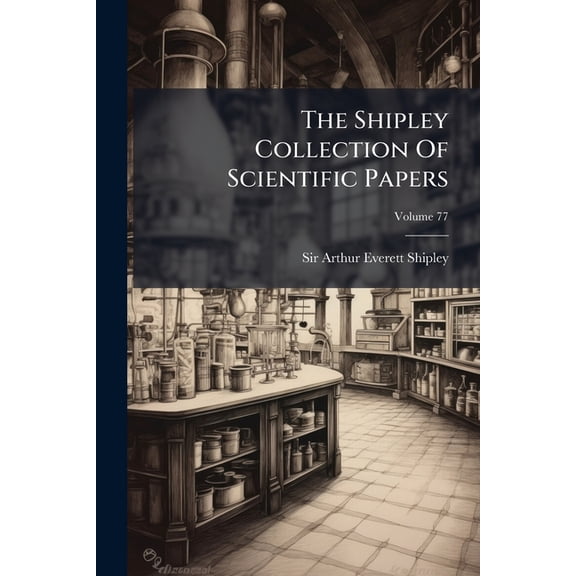 The Shipley Collection Of Scientific Papers; Volume 77 (Paperback)