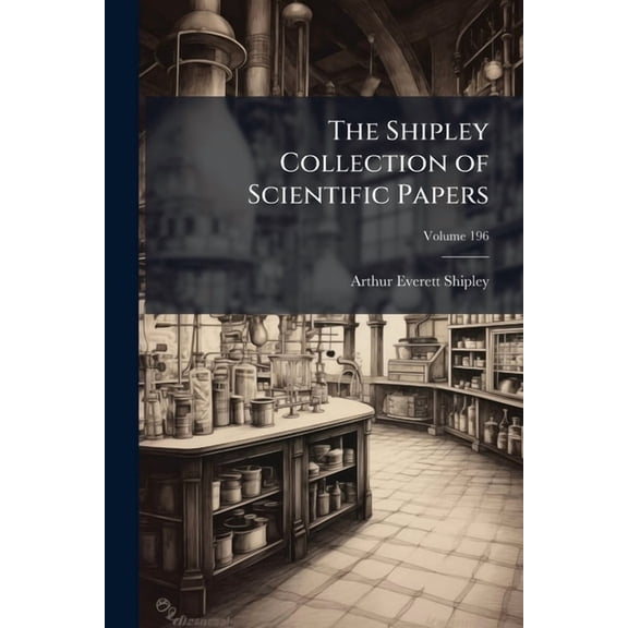 The Shipley Collection of Scientific Papers; Volume 196 (Paperback)