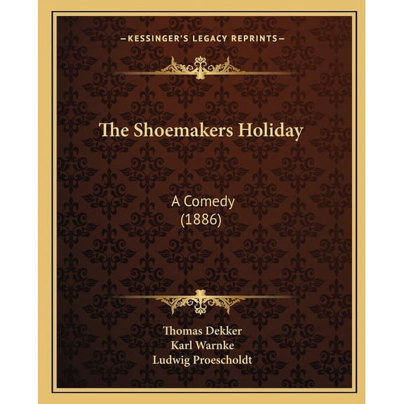 The Shoemakers Holiday : A Comedy (1886) (Paperback)