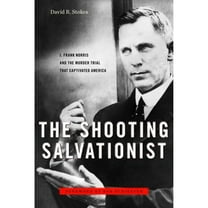 Pre-Owned The Shooting Salvationist: J. Frank Norris and the Murder Trial that Captivated America (Hardcover) 1586421867 9781586421861