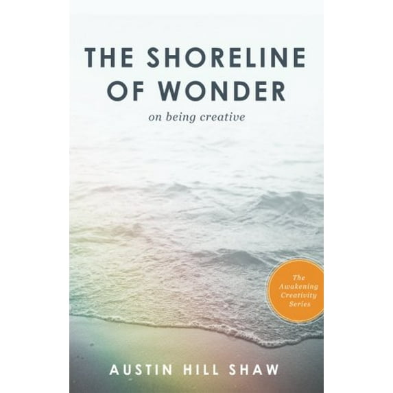 Pre-Owned The Shoreline of Wonder: On Being Creative (The Awakening Creativity Series) Paperback