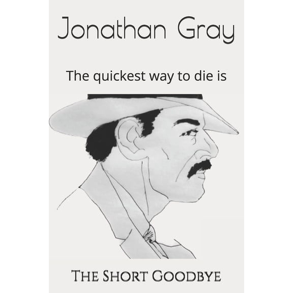 The Short Goodbye: The quickest way to die is, (Paperback)