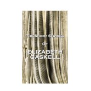 The Short Stories Of Elizabeth Gaskell - eBook
