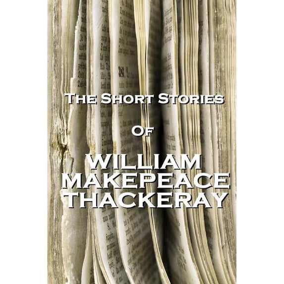 The Short Stories Of William Makepeace Thackeray (Paperback)