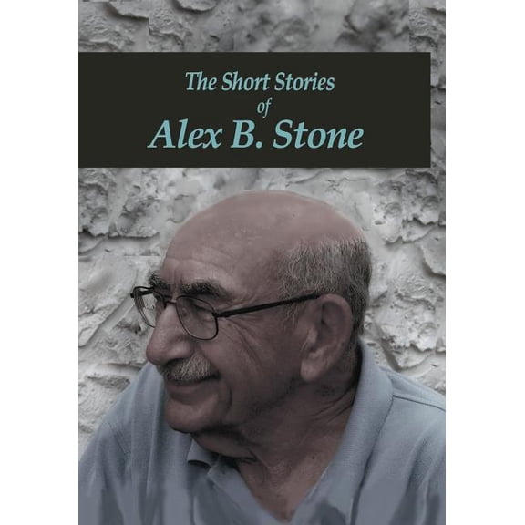 The Short Stories of Alex B. Stone (Paperback)