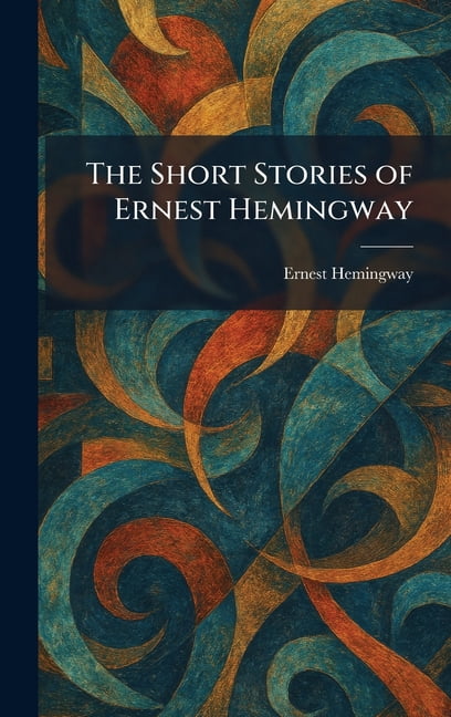 The Short Stories of Ernest Hemingway, (Hardcover)