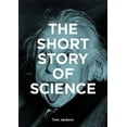 thumbnail image 1 of The Short Story of Science: A Pocket Guide to Key Histories, Experiments, Theories, Instruments and Methods, (Paperback), 1 of 1