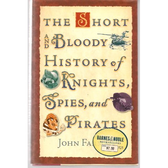 Pre-Owned The Short and Bloody History of Knights, Spies, and Pirates, 9780760737637, 0760737630, Hardcover, First Edition edition